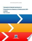 Encuesta de Cohesión Social para la Prevención de la Violencia y la Delincuencia 2014. Marco conceptual