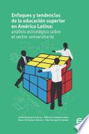 Enfoques y tendencias de la educación superior en América Latina: análisis estratégico sobre el sector universitario