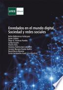 ENREDADOS EN EL MUNDO DIGITAL. SOCIEDAD Y REDES SOCIALES