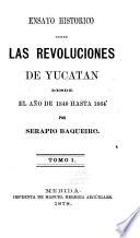 Ensayo historico sobre las revoluciones de Yucatan desde el año de 1840 hasta 1864