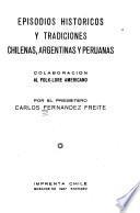 Episodios históricos y tradiciones chilenas, argentinas y peruanas, colaboración al folk-lore americano