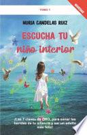 Escucha tu niño interior: ¡Las 7 claves de ORO, para sanar las heridas de tu infancia y ser un adulto más feliz!
