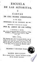 Escuela de las señoritas, ó Cartas de una madre christiana a su hija ...