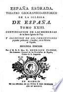 Espana Sagrada. Theatro geographico-historico de la iglesia de Espana. Origen, divisiones, y limites de todas sus provincias. Antiguedad, traslaciones, y estado antiguo y presente de sus sillas en todos los dominios de Espana, y Portugal. Con varias dissertaciones criticas, para ilustrar la historia eclesiastica de Espana. ... su autor el P.M. Fr. Henrique Florez, del orden de San Augustin ... tomo 1.[-51!