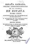 España Sagrada. Theatro geographico-historico de la Iglesia de Espana. Origen, divisiones, y terminos de todas sus Provincias... su autor el P.M. Fr. Henrique Florez, del Orden de San Augustin ; [-Continuada por Antolin Merino, Fr. José de la Canal...[et al.]