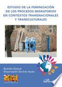 Estudio de la feminización de los procesos migratorios en contextos transnacionales y transculturales.