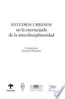 Estudios urbanos en la encrucijada de la interdisciplinaridad