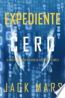Expediente Cero (La Serie de Suspenso de Espías del Agente Cero—Libro #5)