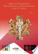 eyond the museum walls. Medical collections and medical museums in the 21st Century