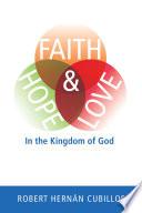 Faith, Hope, and Love in the Kingdom of God
