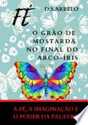 FÉ O GRÃO DE MOSTARDA NO FINAL DO ARCO-ÍRIS