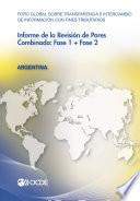 Foro Global sobre Transparencia e Intercambio de Información con Fines Tributarios. Informe de la Revisión de Pares: Argentina 2012 Combinado: Fase 1 + Fase 2 (Spanish version)