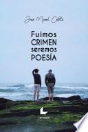 Fuimos crimen, seremos poesía