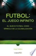 Fútbol: El Juego Infinito / Football Infinite Game: The New Football as a Symbol of Globalization