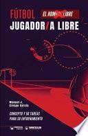 Fútbol: jugador/a libre: Concepto y 50 tareas para su entrenamiento