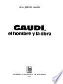Gaudí, el hombre y la obra