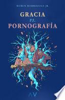 GRACIA vs. PORNOGRAFÍA