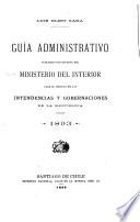 Guía administrativo publicado por encargo del Ministerio del Interior para el servicio de las intendencias y gobernaciones de la República