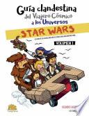 GUÍA CLANDESTINA DEL VIAJERO CÓSMICO A LOS UNIVERSOS: STAR WARS VOL. I