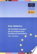 Guía didáctica del portfolio europeo de las lenguas para enseñanza secundaria (12 a 18 años)