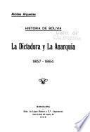 Historia de Bolivia ...: La dictadura y la anarquía, 1857-1864
