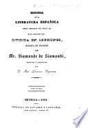 Historia de la literatura española desde mediados del siglo XII. hasta nuestros dias ... escrita en Frances por Mr. Sismonde de Sismondi, traducida por D. J. L. Figueroa (proseguida por D. J. Amador de los Rios).