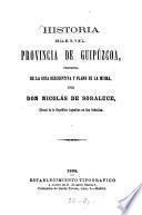 Historia de la m. n. y m. l. provincia de Guipúzcoa, precedida de la guia descriptiva y plano de la misma, por Nicolás de Soraluce