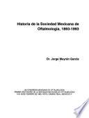 Historia de la Sociedad Mexicana de Oftalmología, 1893-1993