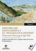 Historia de Santa Marta y el Magdalena Grande Del período Nahuange al siglo XXI. Tomo 1