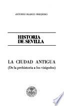 Historia de Sevilla: pt.1. Freijeiro, A.B. La ciudad antigua (de la prehistoria a los visigodos)