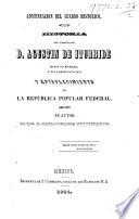 Historia del Emperador D. Agustin de Iturbide hasta su muerte y sus consecuencias; y establecimiento de la Republica popular federal. (Continuacion del Cuadro Historico.).