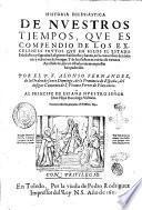 Historia eclesiastica de nuestros tiempos, que es compendio de los excelentes frutos que ellos el estado eclesiastico y sagradas religiones han hecho y hazen, en la conuersion de idolatras y reducion de hereges. ... Por el P.F. Alonso Fernandez, de la Orden de santo Domingo, ..