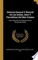 Historia General Y Natural De Las Indias, Islas Y Tierrafirme Del Mar Océano: Tomo Segundo de la Segunda Parte, Tercero de la Obra