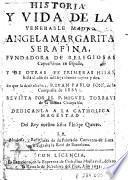 Historia y vida de la Venerable Madre Angela Margarita Serafina, fundadora de religiosas capuchinas en España y de otras sus primeras hiias hasta el año de mil seys cientos veynte y dos