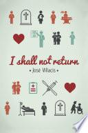 I shall not return