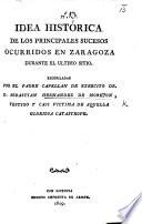 Idea histórica de los principales sucesos occuridos en Zaragoza durante el ultimo sitio. (Suplemento.).