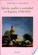 Iglesia, poder y sociedad en España, 1750-1874