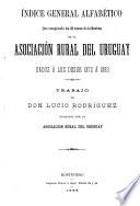 Indica general alfabético que comprende los 22 tomos de la Revista de la Asociación Rural del Uruguay, dados a luz desde 1872 á 1893