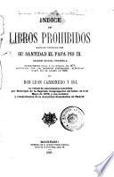 Indice de libros prohibidos mandado publicar por su santidad el papa Pio IX.