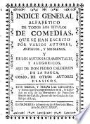 Indice general alfabetico de todos los titulos de Comedias (etc.)