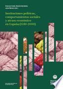 Instituciones políticas, comportamientos sociales y atraso económico en España (1580-2000)