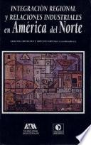 Integración regional y relaciones industriales en América del Norte