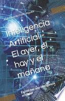 Inteligencia Artificial - El ayer, el hoy y el mañana