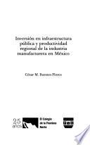 Inversión en infraestructura pública y productividad regional de la industria manufacturera en México
