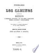 Itinerarios de los caminos que conducen de Mexico a Queretaro, Guanajuato, San Luis Potosi, Guadalajara, Morelia, Zacatecas y Aguascalientes