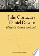 Julio Cortázar y Daniel Devoto: Historia de una amistad