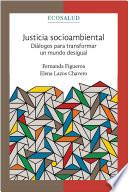 Justicia socioambiental. Diálogos para transformar un mundo desigual. Ecosalud.4