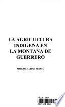 La agricultura indígena en la montaña de Guerrero