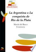 La Argentina y conquista del Río de la Plata (Anotado)