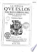 La Biblia, que es, los sacros libros del vieio y nuevo testamento. Trasladada en español. [Marque]